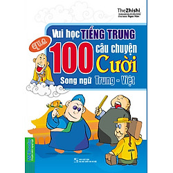 Vui Học Tiếng Trung Qua 100 Câu Chuyện Cười Song Ngữ Trung – Việt