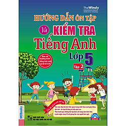 Hướng Dẫn Ôn Tập Và Kiểm Tra Tiếng Anh Lớp 5 (Tập 2) (Kèm CD)