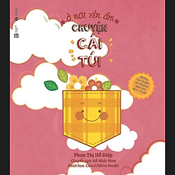 Ở Nơi Yên Ấm – Chuyện Cái Túi – Những Câu Chuyện Yêu Thương Dành Cho Bé 0 – 6 Tuổi