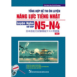 Tổng Hợp Đề Thi Ôn Luyện Năng Lực Tiếng Nhật N5-N4 Luyện Nghe Sơ Cấp (Kèm CD)