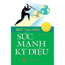 Biết Tạo Nên Sức Mạnh Kỳ Diệu