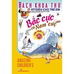 Bách Khoa Thư Kỳ Diệu Cho Trẻ Em – Bắc Cực Và Nam Cực