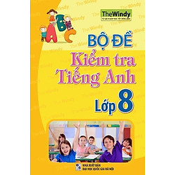 Bộ Đề Kiểm Tra Tiếng Anh Lớp 8