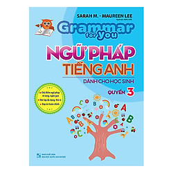 Ngữ Pháp Tiếng Anh Dành Cho Học Sinh – Grammar For You – Quyển 3