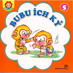 Bé Học Lễ Giáo – Bubu Tập 5: Bubu Ích Kỷ (Tái Bản)