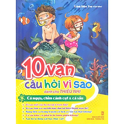 10 Vạn Câu Hỏi Vì Sao – Cá Ngựa, Chim Cánh Cụt & Cá Sấu