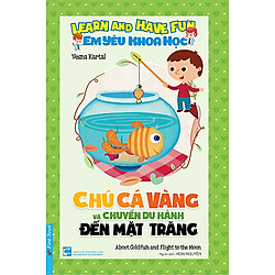 Em Yêu Khoa Học – Chú Cá Vàng Và Chuyến Du Hành Đến Mặt Trăng