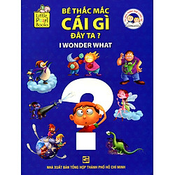 Bộ Sách Khám Phá Cùng Bé – Bé Thắc Mắc Cái Gì Đây Ta? (I Wonder What)