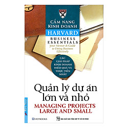 Cẩm Nang Kinh Doanh – Quản Lý Dự Án Lớn Và Nhỏ (Tái Bản 2017)