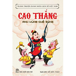 Tranh Truyện Danh Nhân Lịch Sử Việt Nam – Cao Thắng Anh Hùng Chế Súng