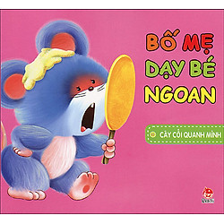 Bố Mẹ Dạy Bé Ngoan – Cây Cối Quanh Mình