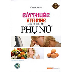 Cây Thuốc, Vị Thuốc Phòng Và Chữa Bệnh Phụ Nữ