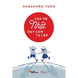 Cha Mẹ Nhật Dạy Con Tự Lập