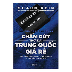 Chấm Dứt Thời Đại Trung Quốc Giá Rẻ