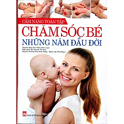Cẩm Nang Toàn Tập – Chăm Sóc Bé Những Năm Đầu Đời