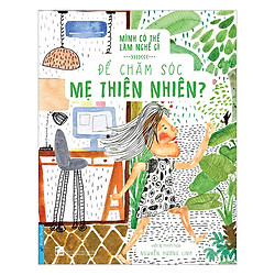 Mình Có Thể Làm Nghề Gì – Để Chăm Sóc Mẹ Thiên Nhiên?