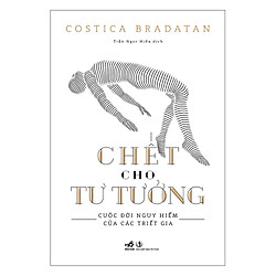 Chết Cho Tư Tưởng – Cuộc ĐờI Nguy Hiểm Của Các Triết Gia