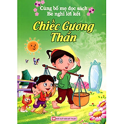Cùng Bố Mẹ Đọc Sách Bé Nghĩ Lời Kết – Chiếc Gương Thần