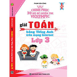 Chinh Phục 30 Bộ Đề Luyện Thi Violympic Giải Toán Bẳng Tiếng Anh Trên Mạng Internet Lớp 3