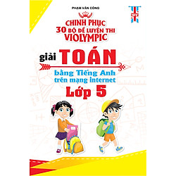 Chinh Phục 30 Bộ Đề Thi Violympic Giải Toán Bằng Tiếng Anh Trên Mạng Internet Lớp 5