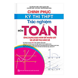 Chinh Phục Kỳ Thi THPT Trắc Nghiệm Môn Toán, Ứng Dụng Đạo Hàm Để Khảo Sát Và Vẽ Đồ Thị Hàm Số (Sách Màu)