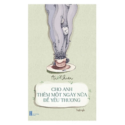 Cho Anh Thêm Một Ngày Nữa Để Yêu Thương