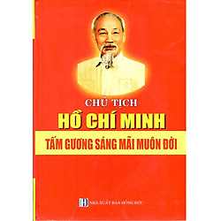 Chủ Tịch Hồ Chí Minh Tấm Gương Sáng Mãi Muôn Đời