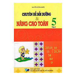Chuyên Đề Bồi Dưỡng Và Nâng Cao Toán Lớp 5 – Tập 1 (Tái Bản)