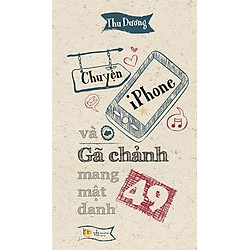 Chuyện Iphone Và Gã Chảnh Mang Mật Danh 49