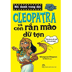 Nổi Danh Vang Dội – Cleopatra Và Con Rắn Mào Dữ Tợn