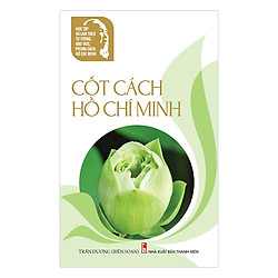 Học Tập Và Làm Theo Tư Tưởng, Đạo Đức, Phong Cách Hồ Chí Minh – Cốt Cách Hồ Chí Minh