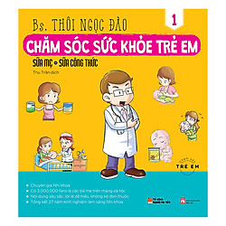 Chăm Sóc Sức Khỏe Trẻ Em (Tập 1): Sữa Mẹ, Sữa Công Thức