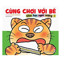 Cùng Chơi Với Bé – Chúc Bạn Ngon Miệng