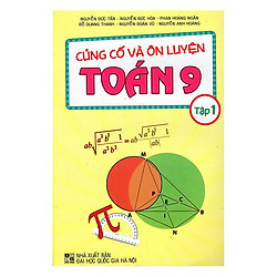 Củng Cố Và Ôn Luyện Toán Lớp 9 – Tập 1 (Tái Bản)