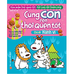 Cùng Con Rèn Thói Quen Tốt – Hành Vi