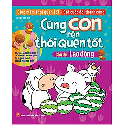 Cùng Con Rèn Thói Quen Tốt – Lao Động