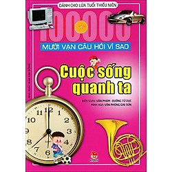 Mười Vạn Câu Hỏi Vì Sao – Cuộc Sống Quanh Ta
