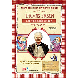 Những Danh Nhân Làm Thay Đổi Thế Giới – Thomas Edison Sứ Giả Ánh Sáng