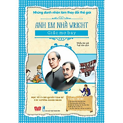 Những Danh Nhân Làm Thay Đổi Thế Giới – Anh Em Nhà Wright Giấc Mơ Bay