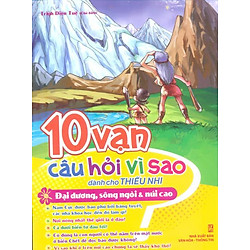 10 Vạn Câu Hỏi Vì Sao – Đại Dương, Sông Ngòi Và Núi Cao