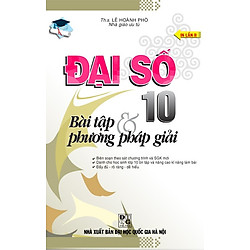 Đại Số Lớp 10 – Bài Tập Và Phương Pháp Giải (Tái Bản)