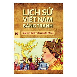 Lịch Sử Việt Nam Bằng Tranh: Đại Việt Dưới Thời Lý Nhân Tông – Tập 19 (Tái bản 2017)