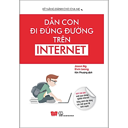 Kỹ Năng Dành Cho Cha Mẹ – Dẫn Con Đúng Đường Trên Internet
