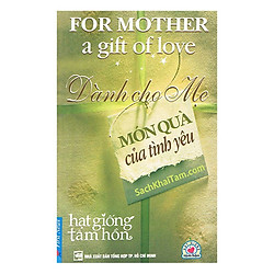 Dành Cho Mẹ Món Quà Của Tình Yêu (Tái Bản 2017)