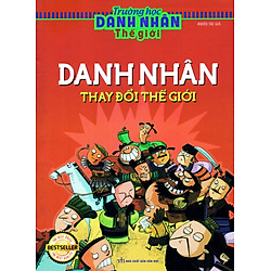 Trường Học Danh Nhân Thế Giới – Danh Nhân Thay Đổi Thế Giới