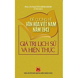 Đề Cương Về Văn Hóa Việt Nam Năm 1943 – Giá Trị Lịch Sử Và Hiện Thực
