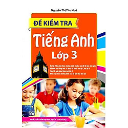 Đề Kiểm Tra Tiếng Anh Lớp 3 (Tái Bản)
