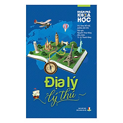 Khám Phá Khoa Học – Địa Lý Lý Thú