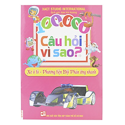 100.000 Câu Hỏi Vì Sao: Xe Ô Tô – Phương Tiện Đội Phản Ứng Nhanh