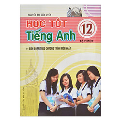 Học Tốt Tiếng Anh Lớp 12 – Tập 1